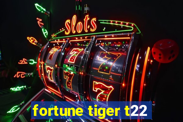 fortune tiger t22